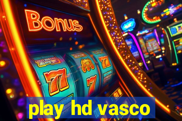 play hd vasco